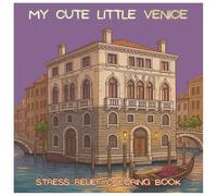 My Cute Little Venice: A Stress-Free Coloring Book with Cozy Canals, Charming Buildings & Relaxing Venetian Scenes | For Kids, Teens and Adults