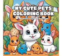 My Cute Pets Coloring Book: A Fun-Filled Adventure with Adorable Animals and Their: Learn, Laugh & Color with Bunny BunBun, Puppy Woofie, Kitty Mittens & More!