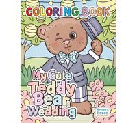 My Cute Teddy Bear Wedding Coloring Book For Kids 3+: Color, Smile & Celebrate | 30 Adorable Teddy Bears in Sweet Wedding Scenes to Color | Wholesome ... Love & Creative Play | Fun Wedding Scenes
