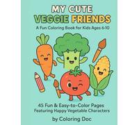 My Cute Veggie Friends: A Fun and Easy Coloring Book for Kids Ages 6-10 Featuring Adorable Vegetable Characters: 45 Delightful Pages of Smiling Carrots, Happy Tomatoes, Dancing Broccoli