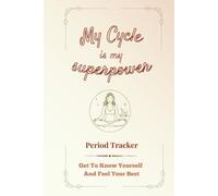 My Cycle Is My Superpower-Period Tracker: GET TO KNOW YOURSELF AND FEEL YOUR BEST