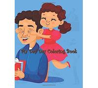 My Dad Day Coloring Book: Father's Day Coloring Book, Lovely Design Book For Boys, Girls, Large Size Perfect Gift For Son, Daughter And All