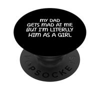 My Dad Gets Mad at Me But I’m Literally Him As A Girl PopSockets PopGrip Adhésif