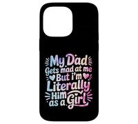 My Dad Gets Mad at Me But I'm Literally Him As A Girl Coque pour iPhone 14 Pro Max