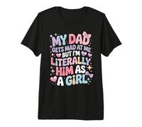 My Dad Gets Mad at Me But I'm Literally Him As A Girl T-Shirt Haut de Gamme