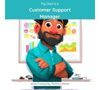 My Dad is a Customer Support Manager: A Children's Picture Book About What Customer Support Managers Really Do All Day