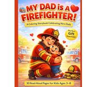 My Dad Is a Firefighter! A Coloring Storybook Celebrating Hero Dads - 30 Read-Aloud Pages for Kids Ages 3-8 | Perfect Gift from Kids