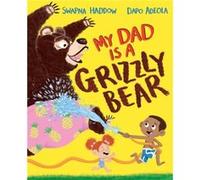 My Dad Is A Grizzly Bear by Swapna Haddow Swapna Haddow (Auteur)