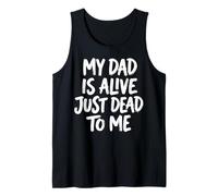 My Dad is Alive Just Dead to Me Père Décédé Débardeur