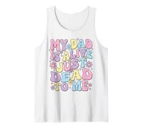 My Dad is Alive Just Dead to Me Père Décédé Débardeur