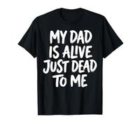 My Dad is Alive Just Dead to Me Père Décédé T-Shirt