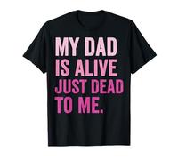 My Dad is Alive Just Dead to Me Père Décédé T-Shirt