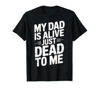 My Dad is Alive Just Dead to Me Père Décédé T-Shirt