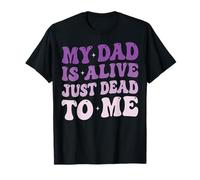 My Dad is Alive Just Dead to Me Père Décédé T-Shirt