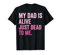 My Dad is Alive Just Dead to Me Père Décédé T-Shirt