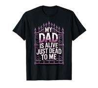 My Dad is Alive Just Dead to Me Père Décédé T-Shirt