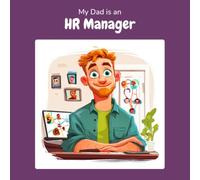 My Dad is an HR Manager: A Children's Picture Book About What HR Managers Really Do All Day