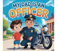 My Dad Is an police Officer: A Children’s Story About Bravery, Kindness, and Helping the Community, police books for kids 3-5