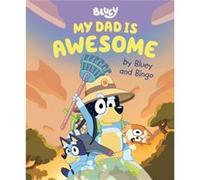 My Dad Is Awesome by Bluey and Bingo