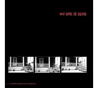 My Dad Is Dead - ...and He's Not Gonna Take It Anymore