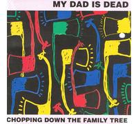 My Dad Is Dead - Chopping Down The Family [Import]
