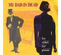 My Dad Is Dead - Richer for Poorer
