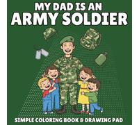 My Dad is in the Army Coloring Book for Kids Ages 3-8: A Military Kids Activity Book Celebrating Army Dads | Perfect Gift for Army Families, Deployment, and Veterans Day