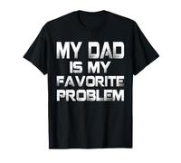 « My Dad is My Favorite Problem Funny Father Saying Humour » T-Shirt