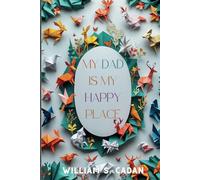 My Dad is My Happy Place: A Rhyming Picture Book with Stunning Origami Art for Ages 2-6 - Perfect for Read-alongs and Bedtime Bonding!