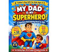 My Dad Is My Superhero Coloring Book for Kids Ages 4-8: A Cute Father’s Day Gift with Superhero Dad Coloring Pages, Fill-in Prompts, and Fun Drawing Activities