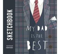 My Dad Is The Best Sketchbook: A Large Square Sketchbook With Blank And White Paper - 100 Pages ( 8.5" X 8.5" ) For Drawing, Sketching, Painting And Recording Creative Ideas.