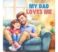 My Dad Loves Me: A Delightful Bedtime Storybook for Kids, Christian Children's Story Book, Father's Day Story, Dad Storybook, 8.5 x 8.5 inches, 33 Pages, Paperback"