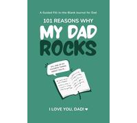 My Dad Rocks: 101 Reasons Why I Love You, Dad: A Guided Fill-in-the-Blank Journal for Dad (Teal Green Cover)