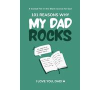 My Dad Rocks: 101 Reasons Why I Love You, Dad: A Guided Fill-in-the-Blank Journal for Dad (Teal Green Cover)