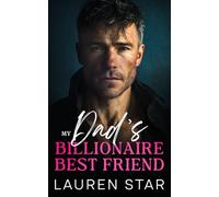 My Dad’s Billionaire Best Friend: A Forbidden Age-Gap Romance