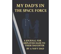 My Dad’s in Space Force: A Journal for Deployed Dads to Their Daughter