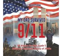 My Dad Survived 9/11! - Us History For Kids Grade 5 Children's American History Of 2000s