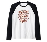 My Dad Thinks He's in Charge That's So Cute Manche Raglan