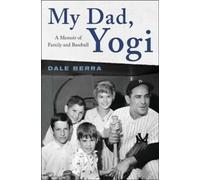 My dad, Yogi : a memoir of family and baseball by Dale Berra (Hardback)