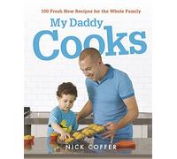 My Daddy Cooks: 100 Fresh New Recipes for the Whole Family
