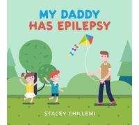 My Daddy Has Epilepsy: Little Learners, Big Hearts: Understanding Epilepsy Together