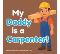 My Daddy Is A Carpenter!: An Educational Children’s Picture Book About Careers In Skilled Trades