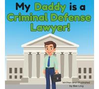 My Daddy is a Criminal Defense Lawyer!: An Educational Rhyming Picture Book About Defense Attorneys and Careers in Law