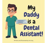 My Daddy is a Dental Assistant!: Kid’s picture book that teaches about real medical careers as an allied healthcare professional