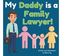 My Daddy is a Family Lawyer!: An Educational Picture Book About Attorneys Who Help Families Through Big Life Changes