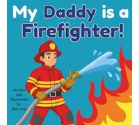 My Daddy Is A Firefighter!: An Educational Children's Picture Book That Celebrates Real Community Helper Careers