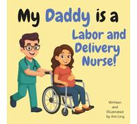 My Daddy is a Labor and Delivery Nurse!: Children’s nurse picture book that teaches about real medical careers. Perfect for inspiring curious kids who love science.