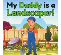 My Daddy Is A Landscaper!: A Hands-On Worker Who Shapes and Cares for Outdoor Spaces
