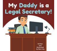 My Daddy is a Legal Secretary!: An Educational Picture Book About the Legal Professionals Who Help Attorneys Keep Every Law Office Running