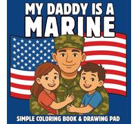 My Daddy is a Marine: A Patriotic Coloring Book for Kids About Military Life, Deployment, and Family Love